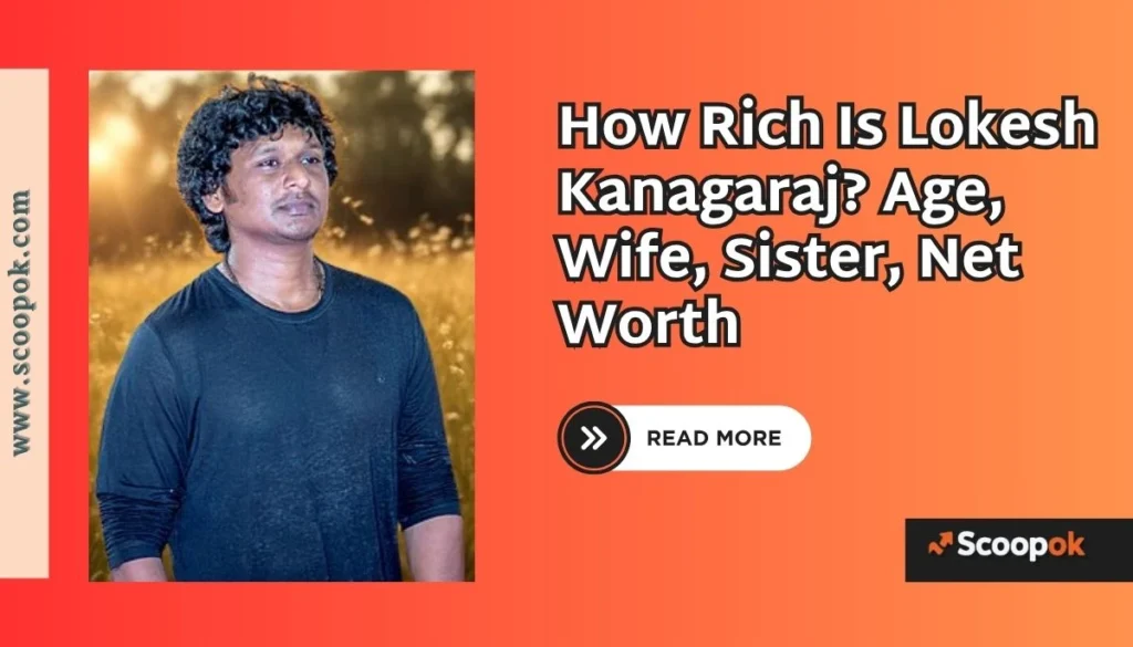 How Rich Is Lokesh Kanagaraj? Age, Wife, Sister, Net Worth scoopok.com How Rich Is Lokesh Kanagaraj Age, Wife, Sister, Net Worth