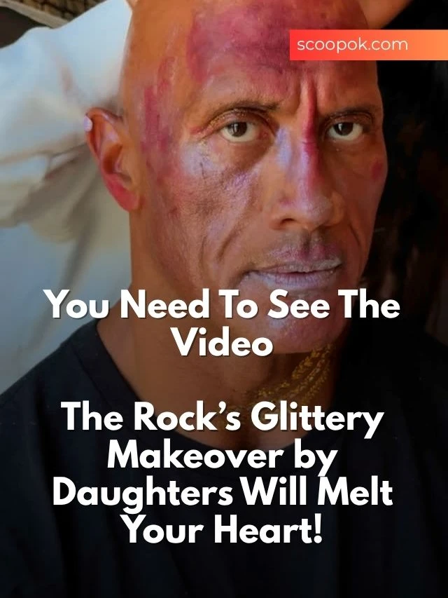 Dwayne Johnson’s Makeover Is the Cutest Dad Win Ever! scoopok.com The Rock’s Glittery Makeover by Daughters Will Melt Your Heart! (1)