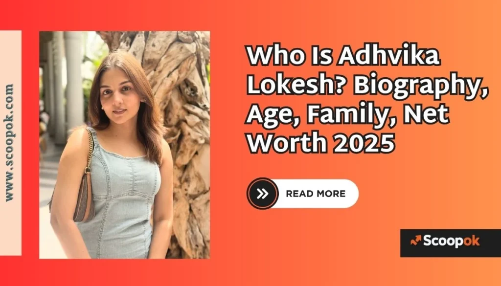 Who Is Adhvika Lokesh? Biography, Age,Family, Net Worth 2025 scoopok.com Who Is Adhvika Lokesh Biography, Age,Family, Net Worth 2025
