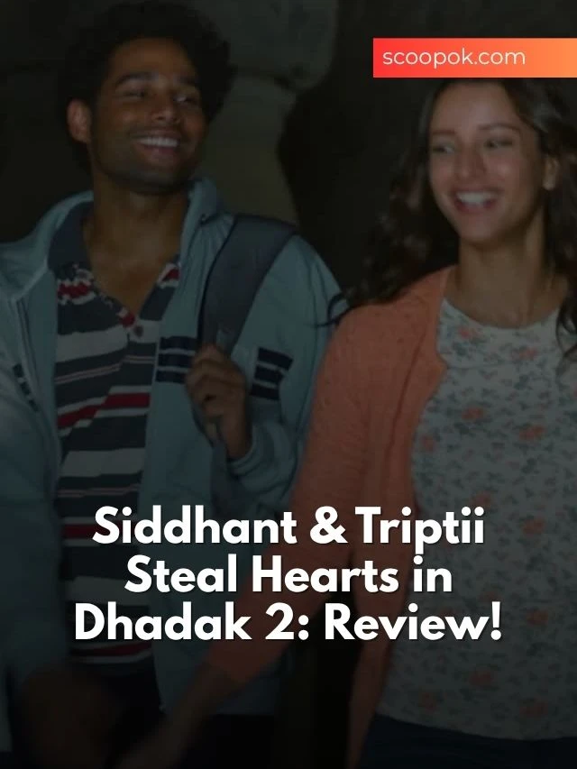 Dhadak 2 Raw Power: Why It’s More Than a Sequel! scoopok.com Siddhant & Triptii Steal Hearts in Dhadak 2 Review!